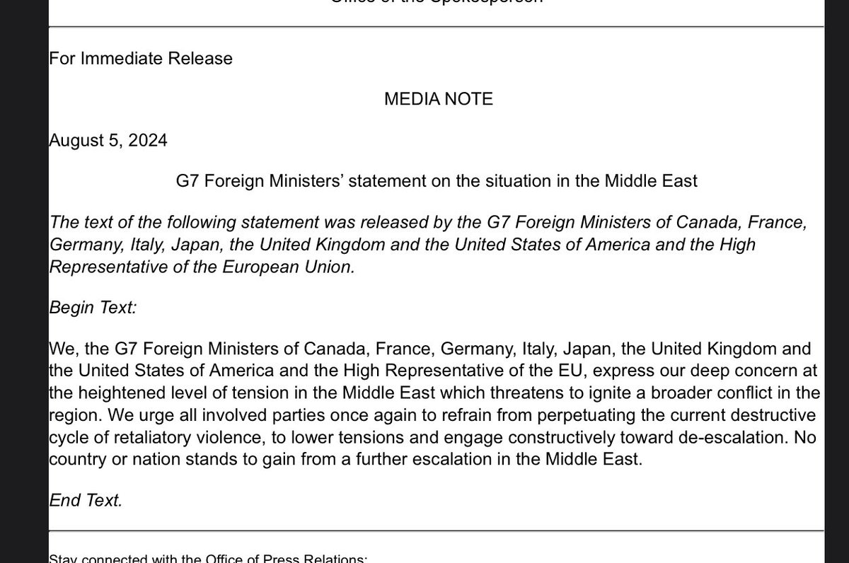 Les nouveaux pays membres du G7 exhortent l'Iran et toutes les parties impliquées dans la région à s'abstenir de toute aggravation de la situation.  Nous, les ministres des Affaires étrangères du G7 du Canada, de la France, de l'Allemagne, de l'Italie, du Japon, du Royaume-Uni et des États-Unis d'Amérique et le Haut Représentant de l'UE, exprimons notre profonde préoccupation face au niveau de tension aéré au Moyen-Orient qui menace de déclencher un conflit plus vaste dans la région. Nous exhortons une fois de plus toutes les parties concernées à s'abstenir de perpétuer le cycle destructeur actuel de représailles violentes, à réduire les tensions et à s'engager de manière constructive en faveur d'une désescalade. Aucun pays ni aucune nation n'a à gagner d'une nouvelle escalade au Moyen-Orient.  La déclaration lit