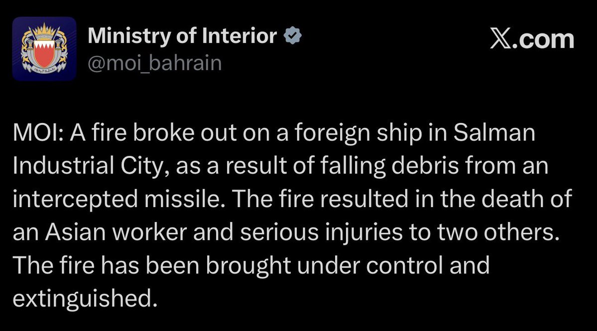 Bahrain’s Ministry of Interior reports that an Asian worker was killed and two others seriously injured when falling debris from an intercepted missile struck a foreign ship in Salman Industrial City, starting a fire which has since been extinguished