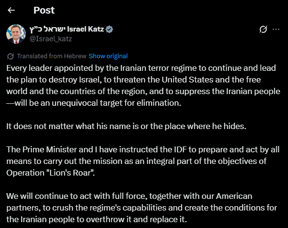 Israeli Defense Minister Katz: Every leader appointed by the Iranian terror regime to continue and lead the plan to destroy Israel, to threaten the United States and the free world and the countries of the region, and to suppress the Iranian people—will be an unequivocal target for elimination. It does not matter what his name is or the place where he hides.