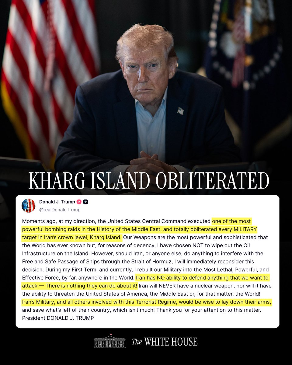Trump: Moments ago, at my direction, the United States Central Command executed one of the most powerful bombing raids in the history of the Middle East, and totally obliterated every military target in Iran's crown jewel, Kharg Island. Iran has no ability to defend anything that we want to attack, and there is nothing they can do about it.