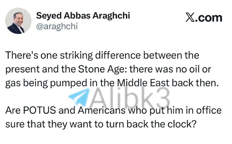 The Iranian Foreign Minister said: There is one striking difference between the present and the Stone Age: back then there was no oil or gas being pumped into the Middle East. Are the American president and those who brought him to power sure they want to turn back the clock?