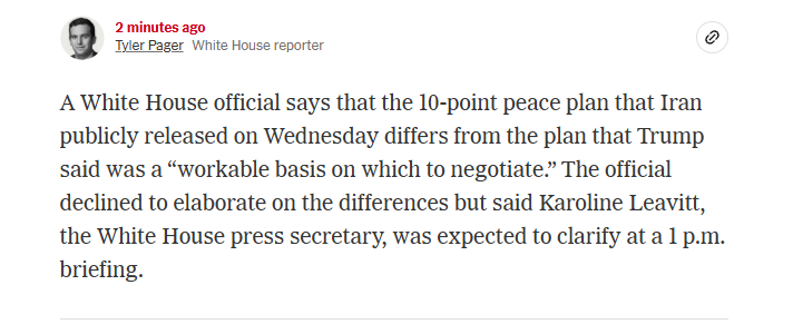 A White House official says that the 10-point peace plan that Iran publicly released on Wednesday differs from the plan that Trump said was a “workable basis on which to negotiate.” - NYT