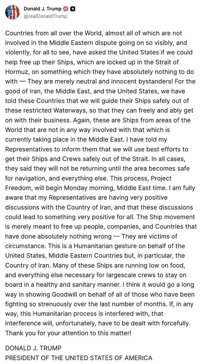 President Trump announced that the United States will begin escorting ships currently stranded in the Persian Gulf through the Strait of Hormuz, starting Monday. Any attempts to interfere with this escort, which Trump has dubbed Project Freedom, will be met with a strong response.