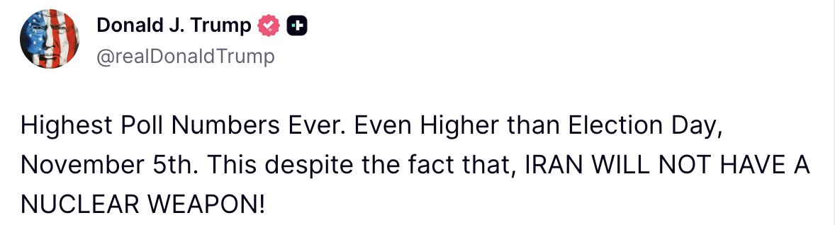 Trump: Highest Poll Numbers Ever. Even Higher than Election Day, November 5th. This despite the fact that, IRAN WILL NOT HAVE A NUCLEAR WEAPON