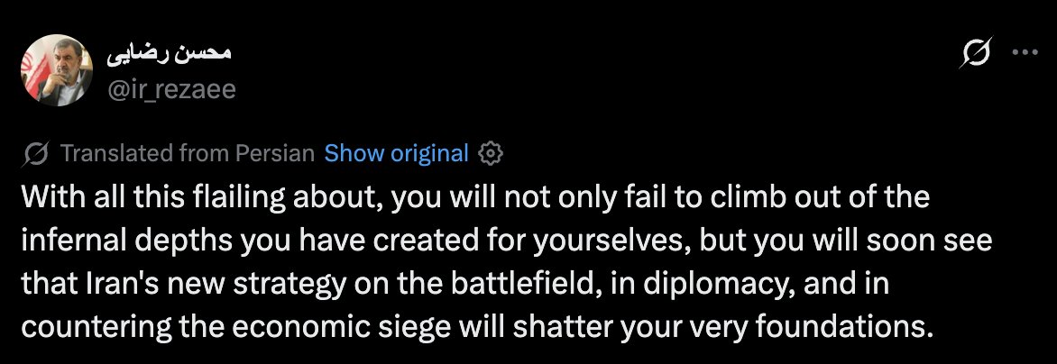Senior Iranian official Mohsen Rezaee: With all this flailing about, you will not only fail to climb out of the infernal depths you have created for yourselves, but you will soon see that Iran's new strategy on the battlefield, in diplomacy, and in countering the economic siege will shatter your very foundations